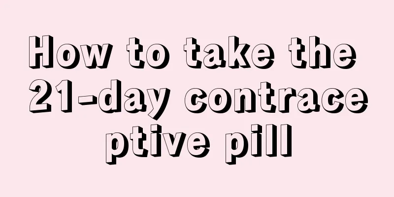 How to take the 21-day contraceptive pill