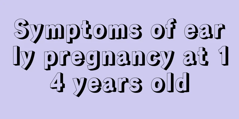 Symptoms of early pregnancy at 14 years old