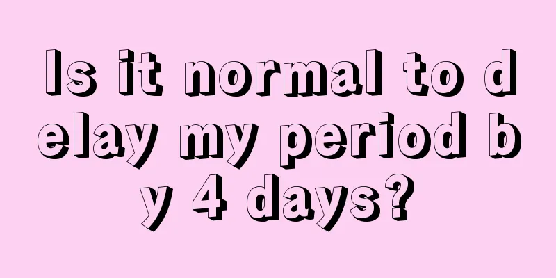 Is it normal to delay my period by 4 days?