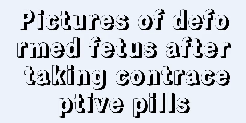 Pictures of deformed fetus after taking contraceptive pills