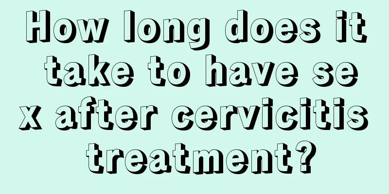 How long does it take to have sex after cervicitis treatment?