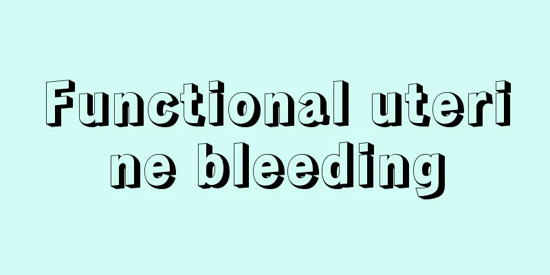 Functional uterine bleeding