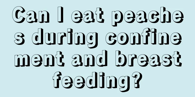 Can I eat peaches during confinement and breastfeeding?