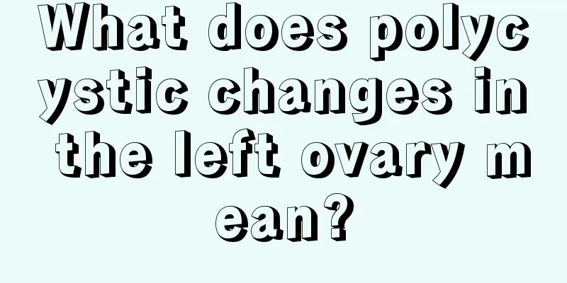 What does polycystic changes in the left ovary mean?