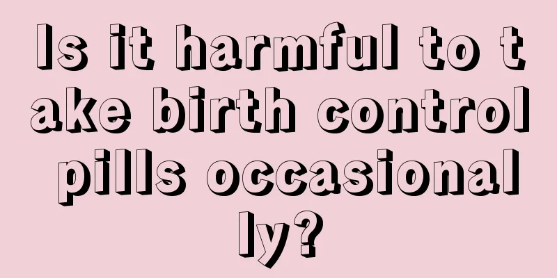 Is it harmful to take birth control pills occasionally?