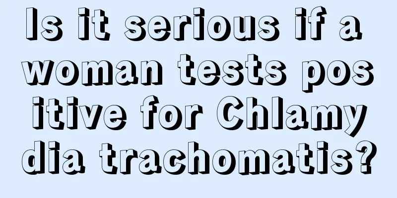 Is it serious if a woman tests positive for Chlamydia trachomatis?