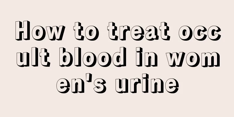 How to treat occult blood in women's urine