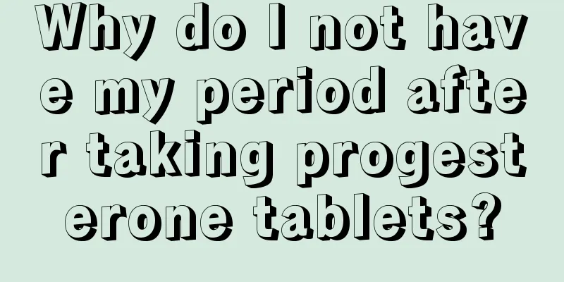 Why do I not have my period after taking progesterone tablets?