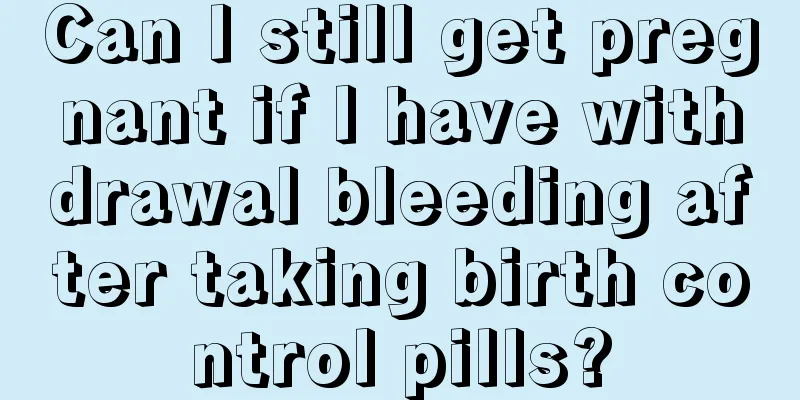 Can I still get pregnant if I have withdrawal bleeding after taking birth control pills?