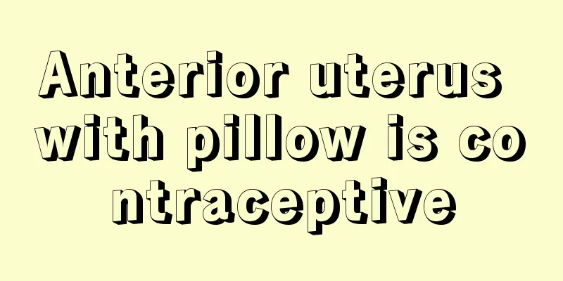 Anterior uterus with pillow is contraceptive