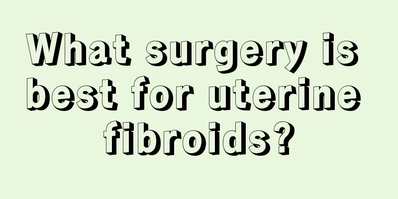 What surgery is best for uterine fibroids?