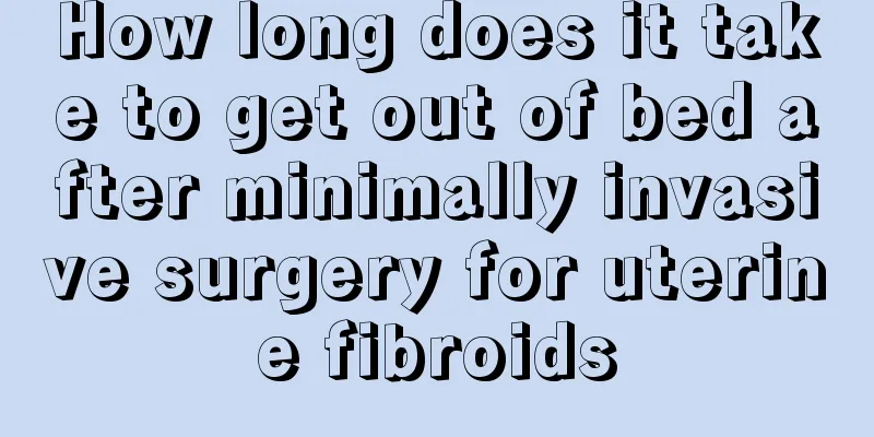 How long does it take to get out of bed after minimally invasive surgery for uterine fibroids