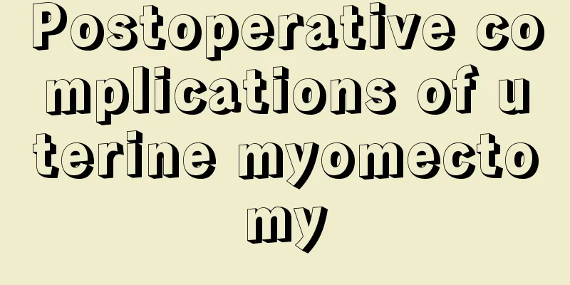 Postoperative complications of uterine myomectomy