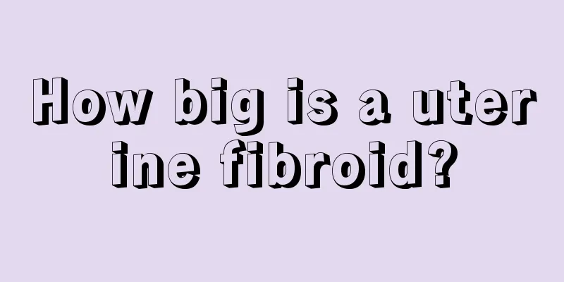 How big is a uterine fibroid?