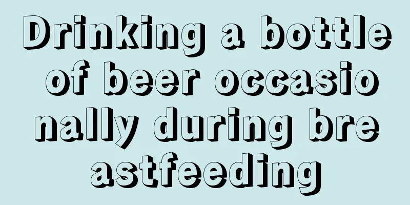 Drinking a bottle of beer occasionally during breastfeeding