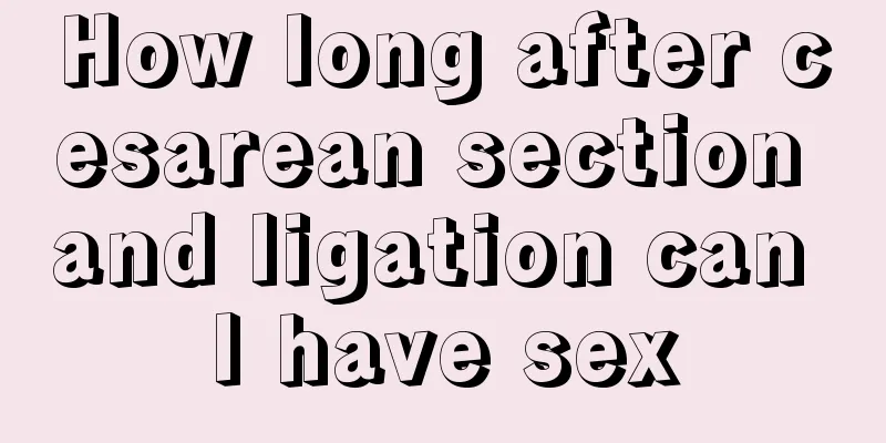 How long after cesarean section and ligation can I have sex