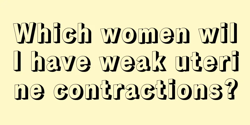 Which women will have weak uterine contractions?