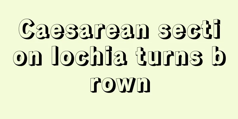 Caesarean section lochia turns brown