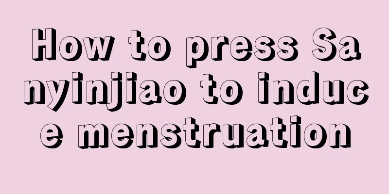 How to press Sanyinjiao to induce menstruation