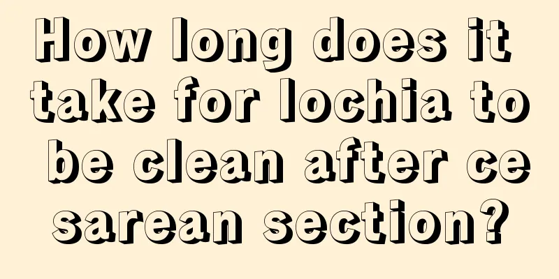 How long does it take for lochia to be clean after cesarean section?