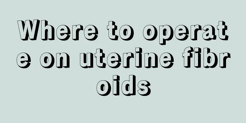 Where to operate on uterine fibroids