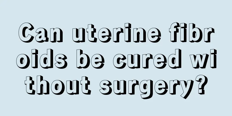 Can uterine fibroids be cured without surgery?