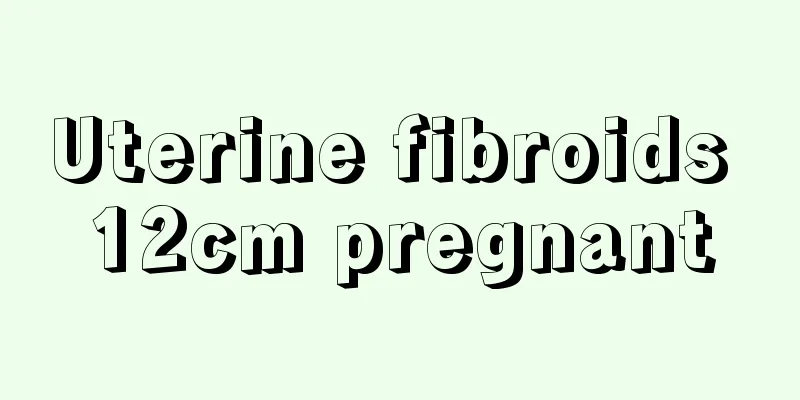 Uterine fibroids 12cm pregnant