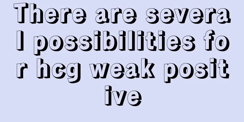 There are several possibilities for hcg weak positive