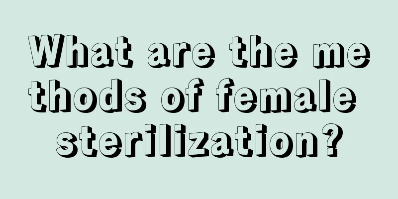 What are the methods of female sterilization?