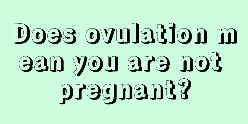 Does ovulation mean you are not pregnant?