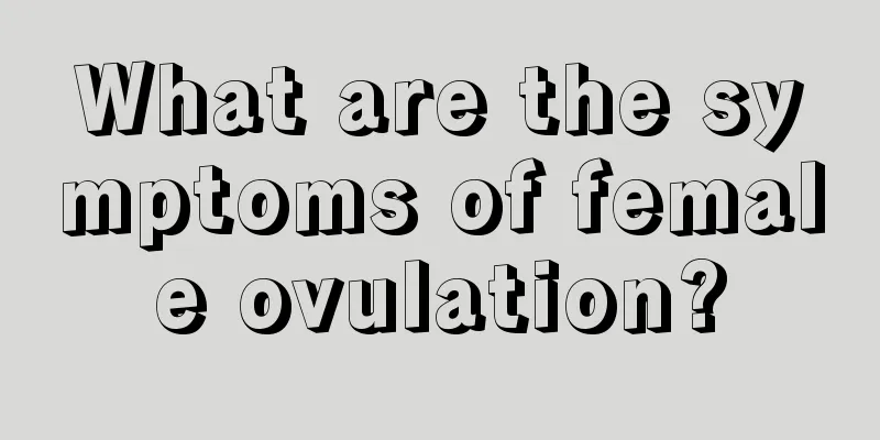 What are the symptoms of female ovulation?