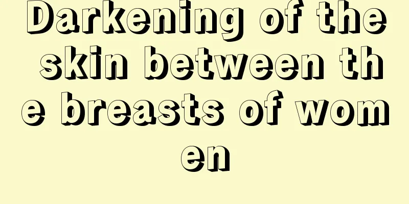 Darkening of the skin between the breasts of women