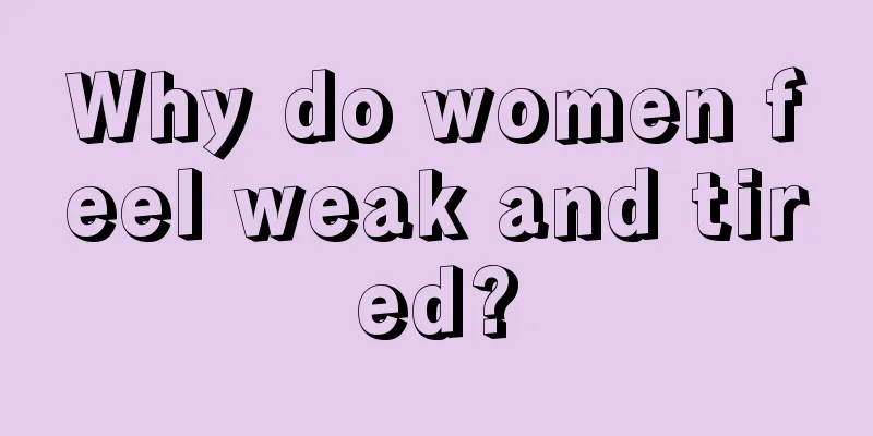 Why do women feel weak and tired?