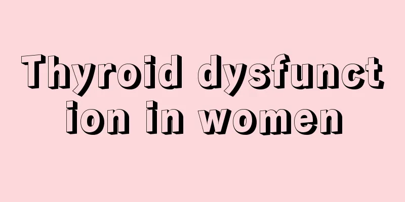 Thyroid dysfunction in women