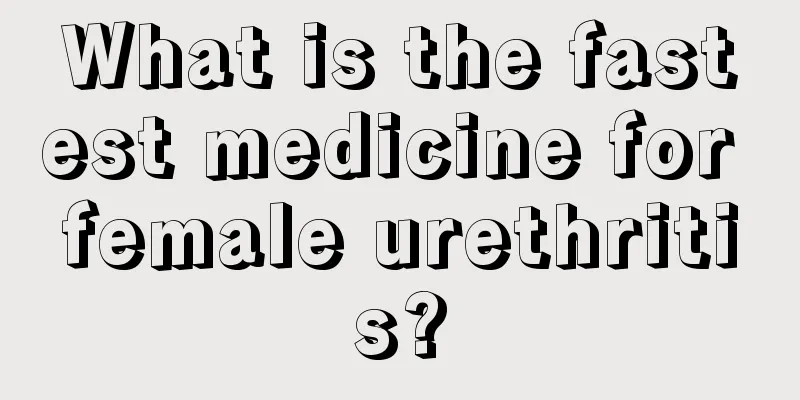 What is the fastest medicine for female urethritis?