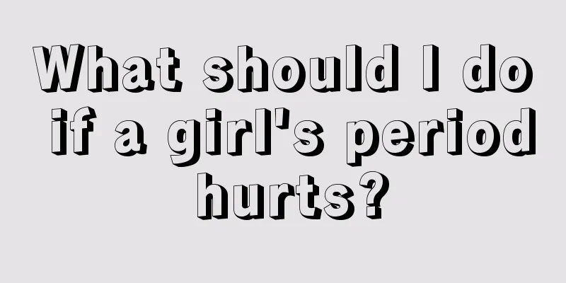 What should I do if a girl's period hurts?