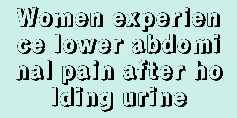 Women experience lower abdominal pain after holding urine