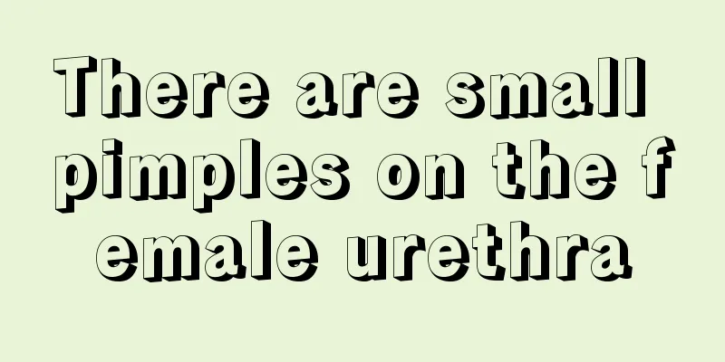 There are small pimples on the female urethra