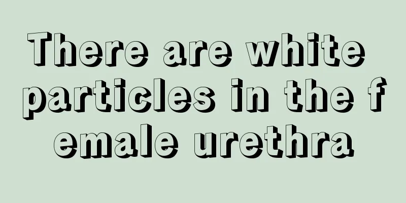 There are white particles in the female urethra