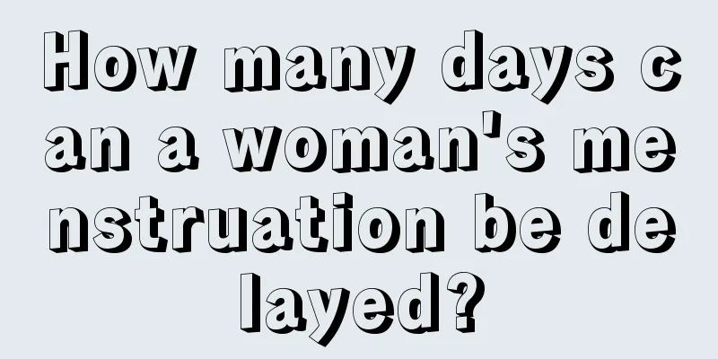 How many days can a woman's menstruation be delayed?