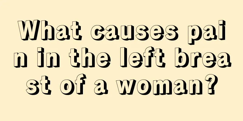 What causes pain in the left breast of a woman?