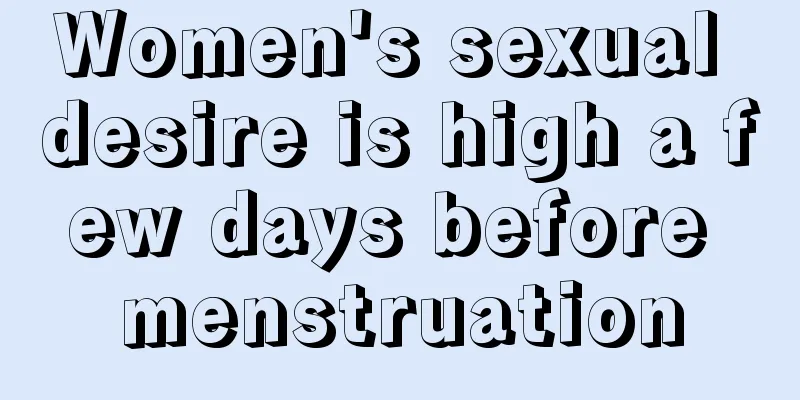 Women's sexual desire is high a few days before menstruation