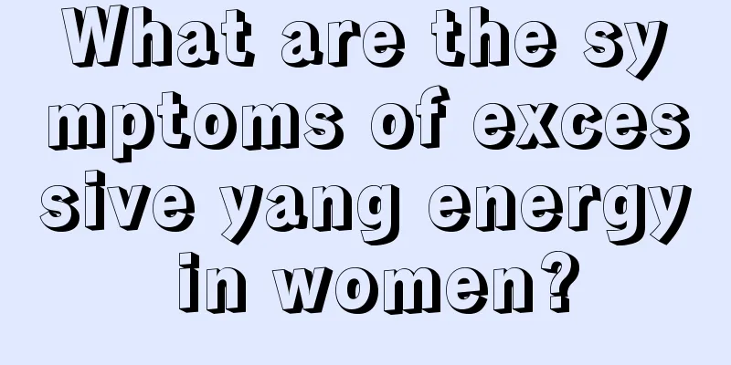 What are the symptoms of excessive yang energy in women?