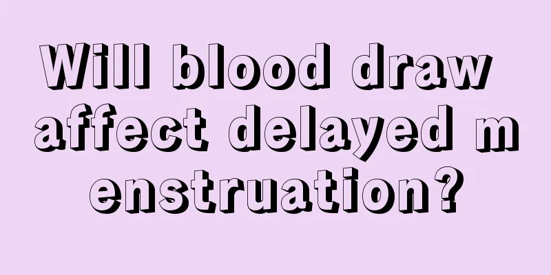 Will blood draw affect delayed menstruation?