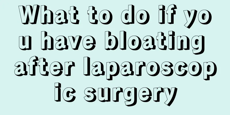 What to do if you have bloating after laparoscopic surgery