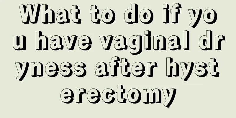 What to do if you have vaginal dryness after hysterectomy