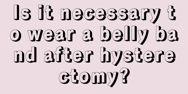 Is it necessary to wear a belly band after hysterectomy?