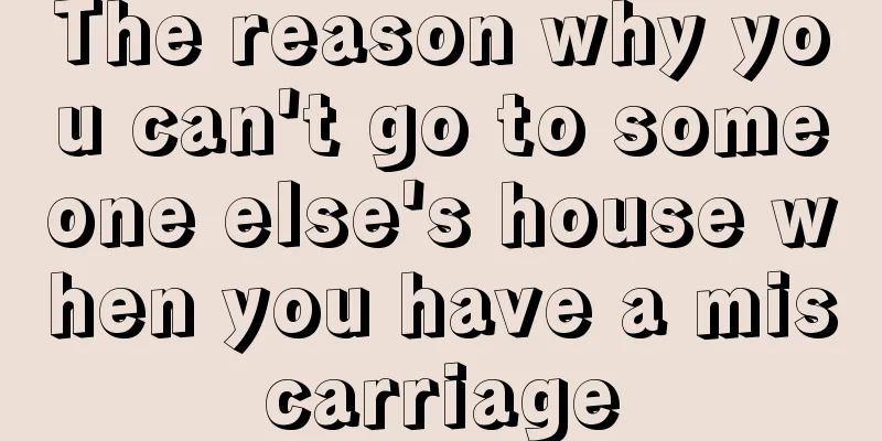 The reason why you can't go to someone else's house when you have a miscarriage