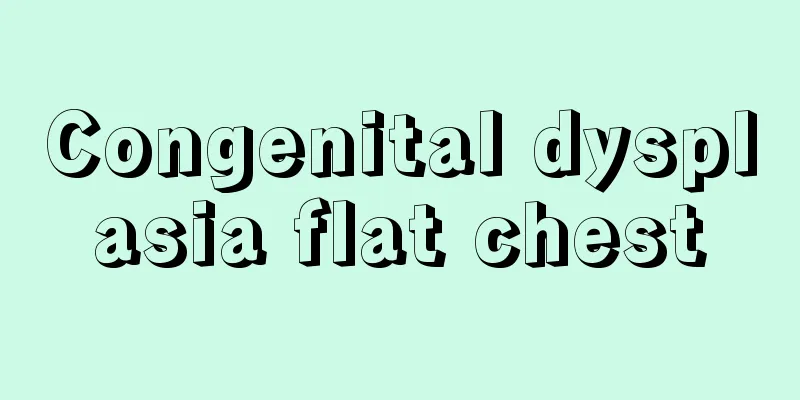 Congenital dysplasia flat chest