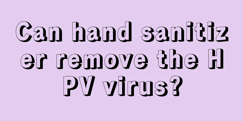 Can hand sanitizer remove the HPV virus?